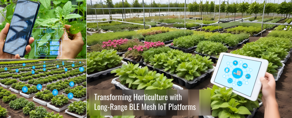 Transforming Horticulture with Long-Range BLE Mesh IoT Platforms